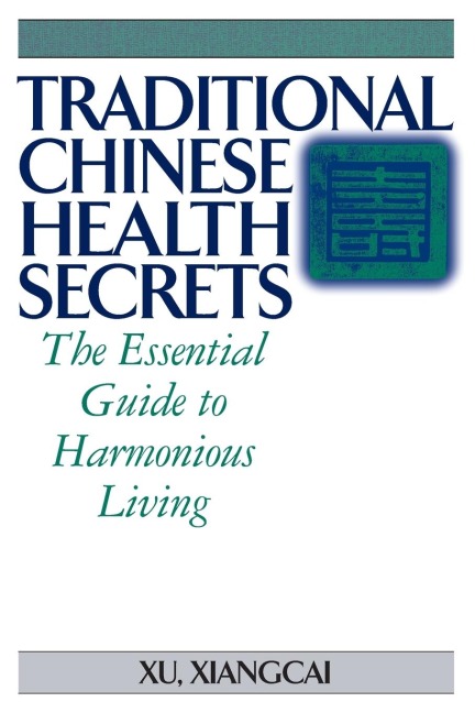 Traditional Chinese Health Secrets: The Essential Guide to Harmonious Living