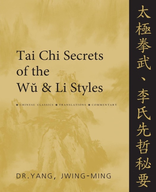 Tai Chi Secrets of the Wu and Li Styles: Chinese Classics, Translations, Commentary