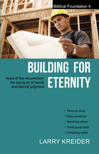 Building for Eternity The Hope of the Resurrection, the Laying on of Hands and Eternal Judgment