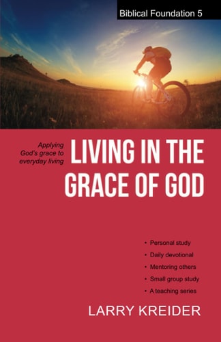 Living in the Grace of God Applying God's Grace to Everyday Living