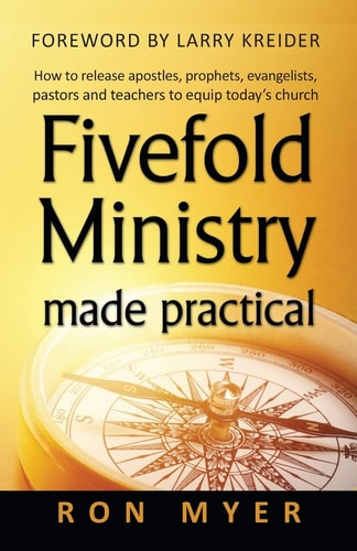 Fivefold Ministry Made Practical How to Release Apostles, Prophets, Evangelists, Pastors and Teachers to Equip Today's Church