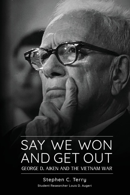 Say We Won and Get Out: George D. Aiken and the Vietnam War