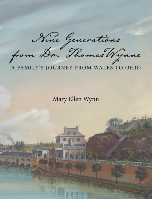Nine Generations from Dr. Thomas Wynne: A Familys Journey from Wales to Ohio