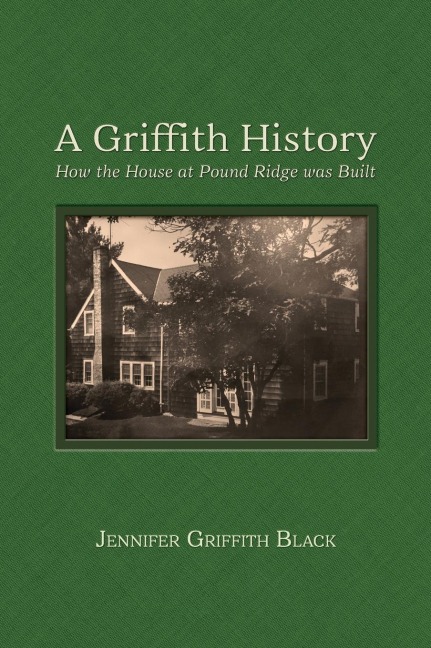 A Griffith History: How the House at Pound Ridge was Built