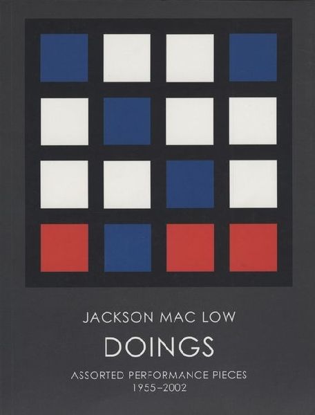 Jackson Mac Low: Doings : Performance Works 1955-2002