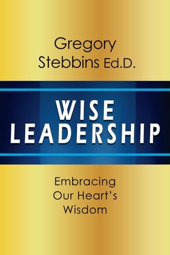 Wise Leadership Embracing Our Heart's Wisdom
