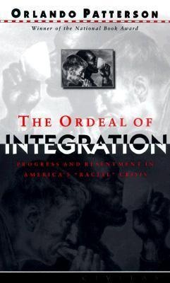 The Ordeal of Integration: Process and Resentment in America's Racial Crisis