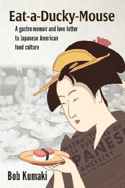 Eat-A-Ducky-Mouse: A Gastro-Memoir and Love Letter to Japanese American Food Culture