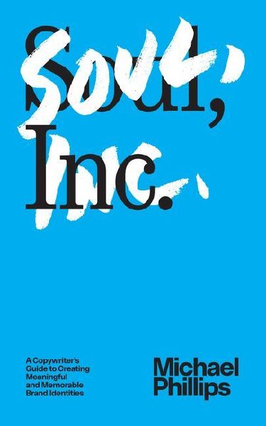 Soul, Inc.: A Copywriters Guide to Creating Meaningful and Memorable Brand Identities
