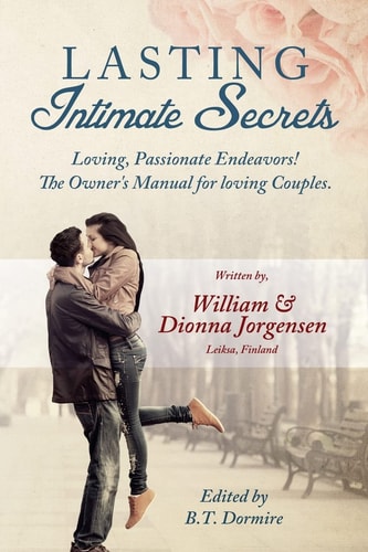 Lasting Intimate Secrets Loving, Passionate Endeavors! The Owner's Manual for Loving Couples.