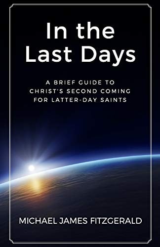 In the Last Days A Brief Guide to Christ's Second Coming for Latter-Day Saints
