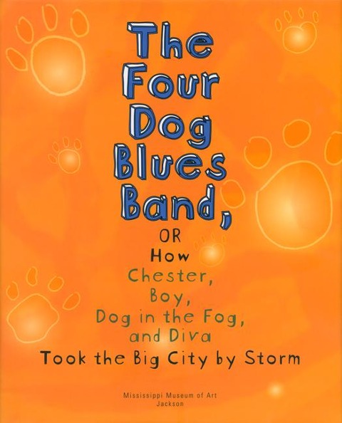 The Four Dog Blues Band, or How Chester, Boy, Dog in the Fog, and Diva Took the Big City by Storm