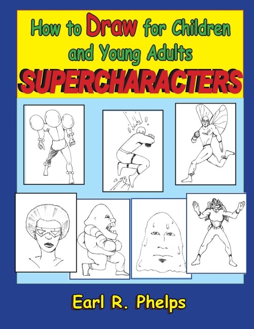 How to Draw for Children and Young Adults: Supercharacters