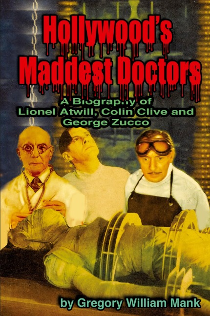 Hollywoods Maddest Doctors: Lionel Atwill, Colin Clive and George Zucco