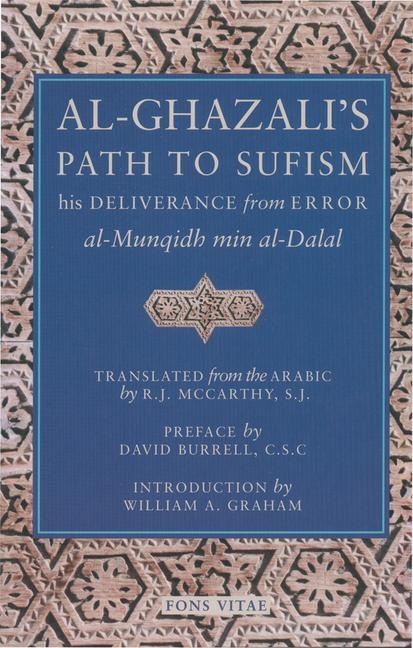 Al-Ghazalis Path to Sufisim: His Deliverance from Error (al-Munqidh min al-Dalal) and Five Key Texts