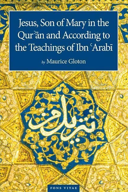 Jesus Son of Mary: In the Quran and According to the Teachings of Ibn Arabi
