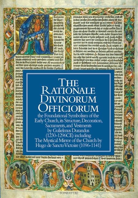 The Rationale Divinorum Officiorum: The Foundational Symbolism of the Early Church, Its Structure, Decoration, Sacraments, and Vestments