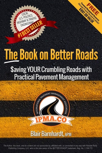 The Book on Better Roads How to Save Your Crumbling Roads with Practical Pavement Management