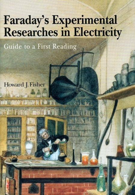 Faradays Experimental Researches in Electricity: Guide to a First Reading