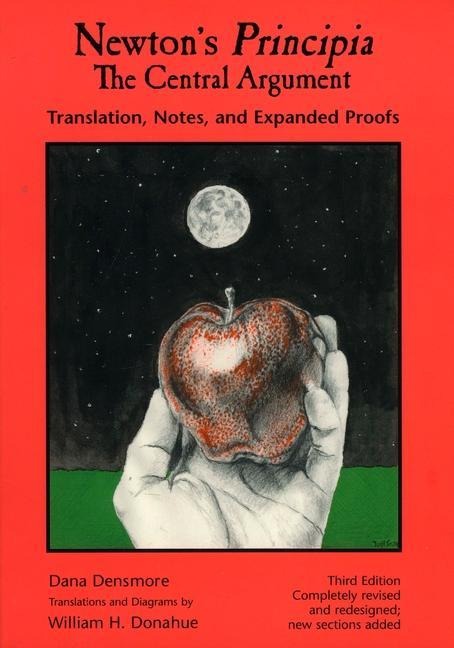 Newton's Principia, the Central Argument: Translation, Notes, Expanded Proofs