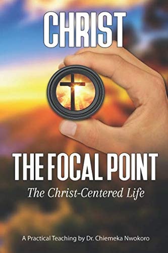 Christ-The Focal Point The Christ-Centered Life