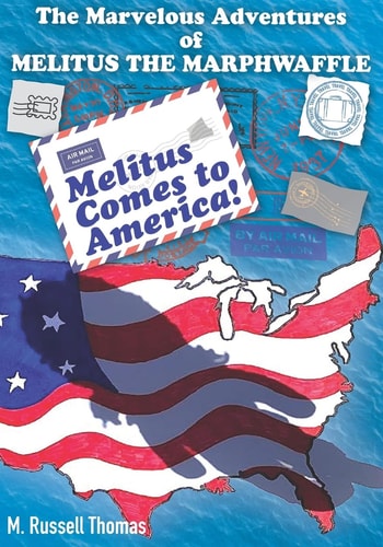 The Marvelous Adventures of Melitus the Marphwaffle Melitus Comes to America