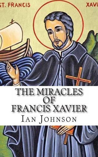 Man on a Mission The Supernatural Life of Francis Xavier