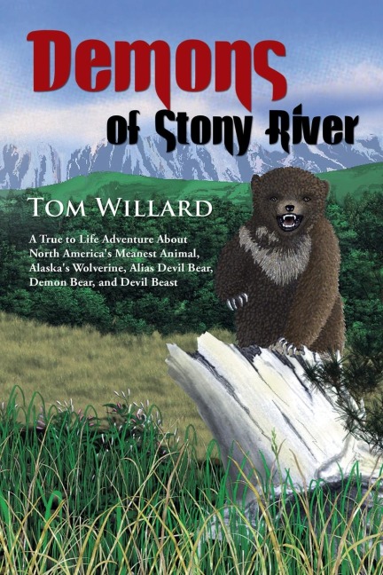 Demons of Stony River: A True to Life Adventure About North Americas Meanest Animal, Alaskas Wolverine, Alias Devil Bear, Demon Bear, and Devil Beast