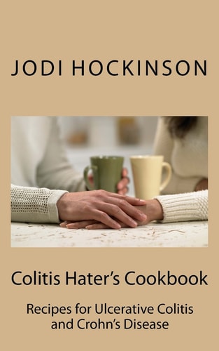 Colitis Haters Cookbook Recipes for Ulcerative Colitis and Crohn's Disease