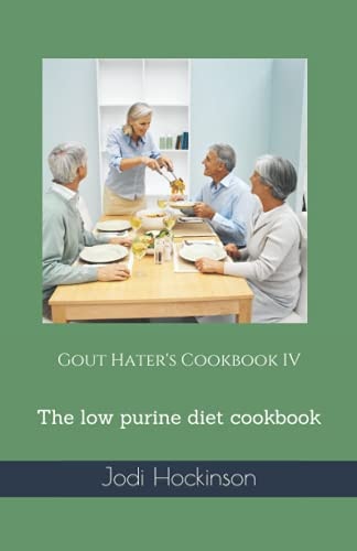 Gout Hater's Cookbook IV The Low Purine Diet Cookbook