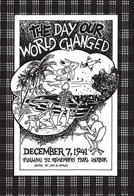 The Day Our World Changed: December 7, 1941: Punahou '52 Remembers Pearl Harbor