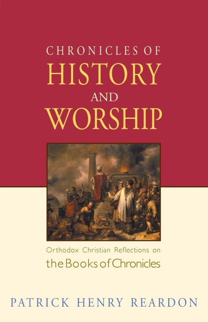 Chronicles of History and Worship: Orthodox Christian Reflections on the Books of Chronicles