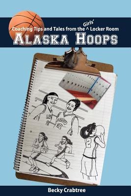 Alaska Hoops - Coaching Tips and Tales from the Girls Locker Room