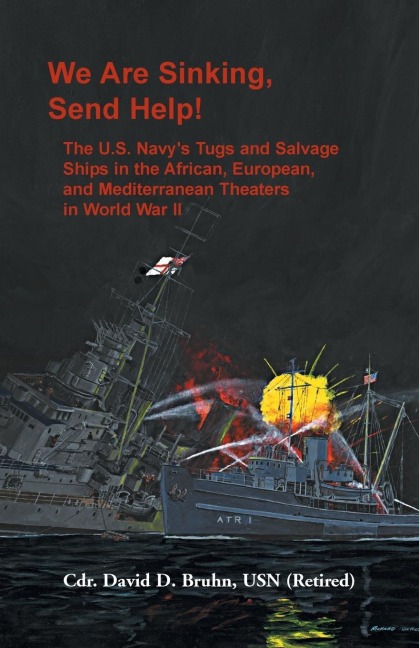 We are Sinking, Send Help!: The U.S. Navys Tugs and Salvage Ships in the African, European, and Mediterranean Theaters in World War II