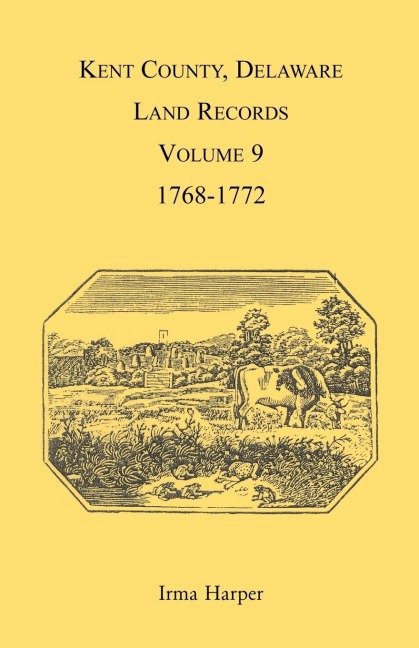 Kent County, Delaware Land Records, Volume 9: 1768-1772