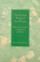 The Living World of the Plants: A Book for Children and Students of Nature