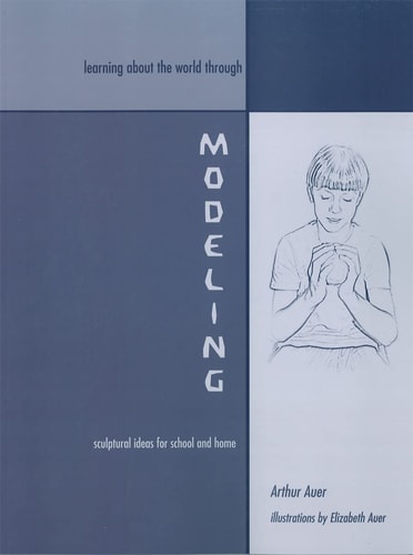 Learning about the World Through Modeling Sculptural Ideas for School and Home