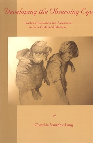 Developing the Observing Eye Teacher Observation and Assessment in Early Childhood Education