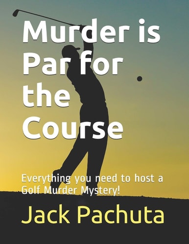 Murder Is Par for the Course Everything You Need to Host a Golf Murder Mystery!