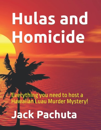 Hulas and Homicide Everything You Need to Host a Hawaiian Luau Murder Mystery!