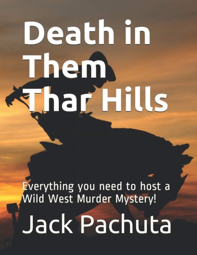 Death in Them Thar Hills Everything You Need to Host a Wild West Murder Mystery!