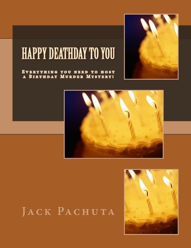 Happy Deathday to You Everything You Need to Host a Birthday Murder Mystery!