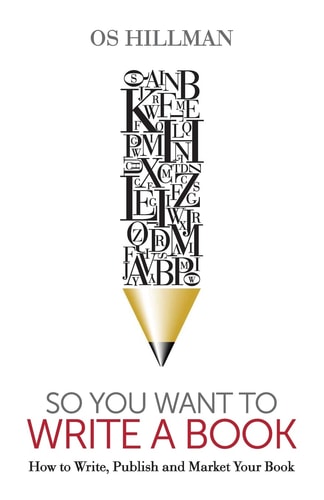 So You Want to Write a Book How to Write, Publish and Market Your Book