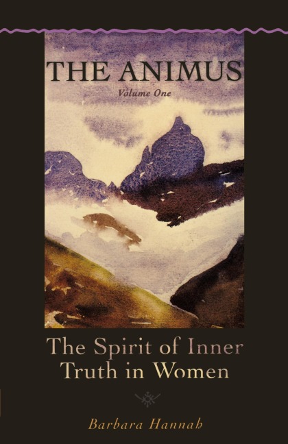 The Animus: The Spirit of Inner Truth in Women, Volume 1