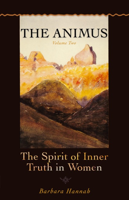 The Animus: The Spirit of the Inner Truth in Women, Volume 2