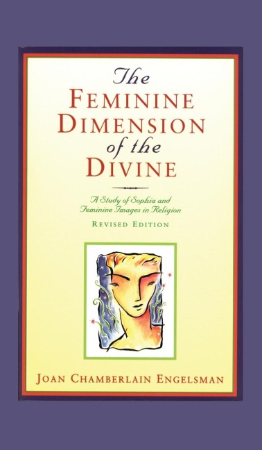 The Feminine Dimension of the Divine: A Study of Sophia and Feminine Images in Religion