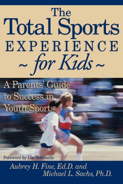 The Total Sports Experience for Kids: A Parents Guide for Success in Youth Sports