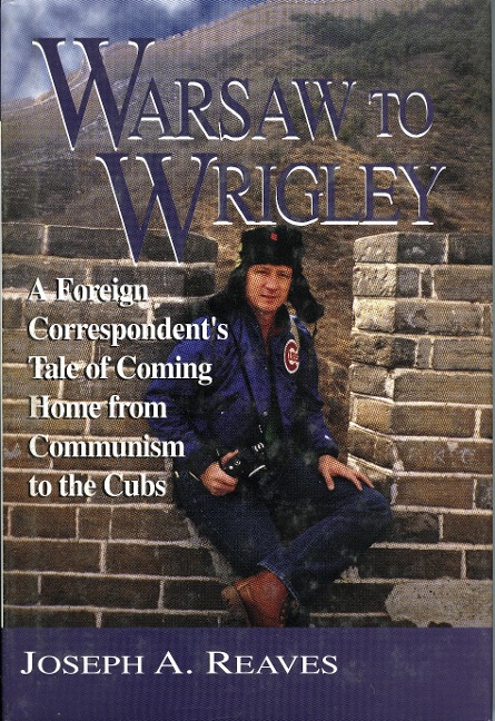 Warsaw to Wrigley: A Foreign Correspondent's Tale of Coming Home from Communism to the Cubs