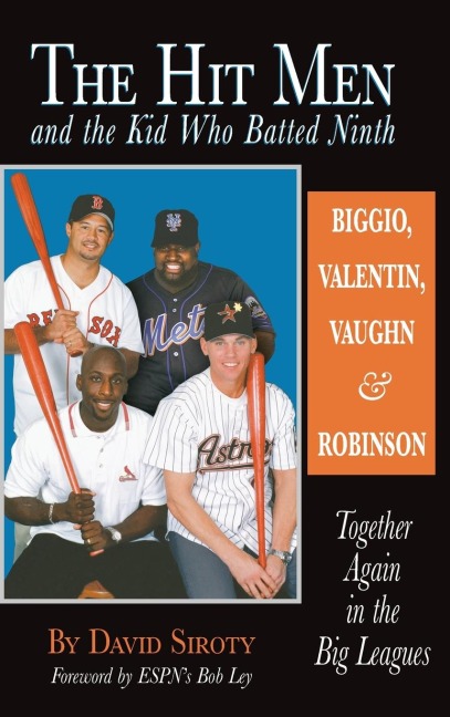 The Hit Men and the Kid Who Batted Ninth: Biggio, Valentin, Vaughn & Robinson: Together Again in the Big Leagues