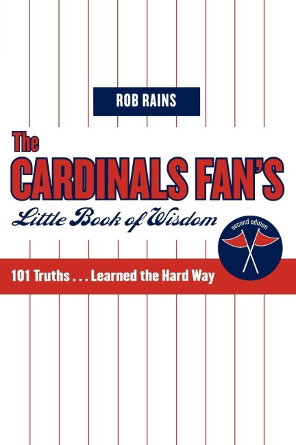 The Cardinals Fans Little Book of Wisdom: 101 Truths...Learned the Hard Way